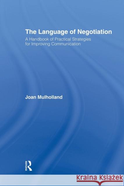 The Language of Negotiation: A Handbook of Practical Strategies for Improving Communication Mulholland, Joan 9781138868267 Routledge