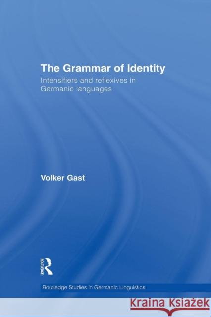 The Grammar of Identity: Intensifiers and Reflexives in Germanic Languages Volker Gast 9781138868311