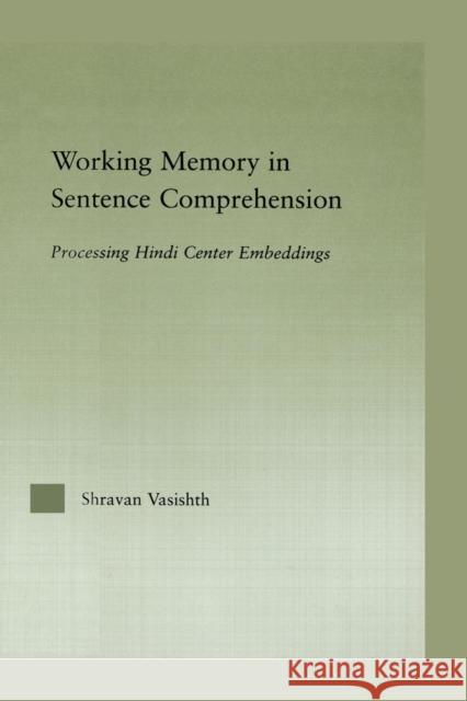 Working Memory in Sentence Comprehension: Processing Hindi Center Embeddings Shravan Vasishth 9781138868335 Routledge