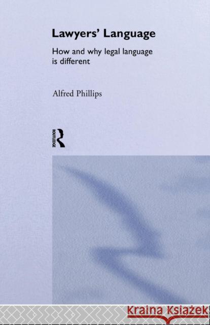 Lawyers' Language: The Distinctiveness of Legal Language Alfred Phillips 9781138868366