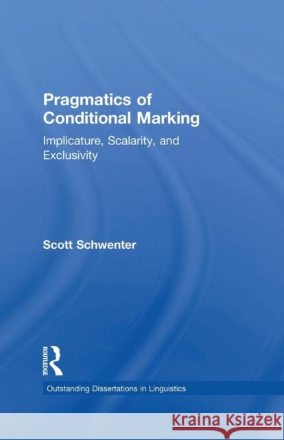 Pragmatics of Conditional Marking: Implicature, Scalarity, and Exclusivity Scott Schwenter 9781138868380 Routledge