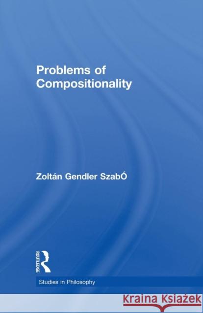 Problems of Compositionality Zoltan Gendler Szabo 9781138868397