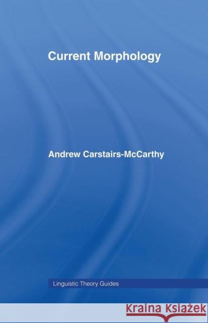 Current Morphology Andrew Carstairs-Mccarthy 9781138868410 Routledge