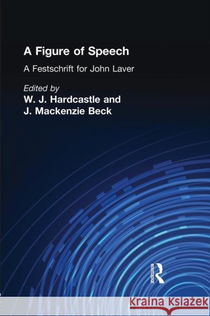 A Figure of Speech: A Festschrift for John Laver William J. Hardcastle Janet MacKenzi 9781138868533