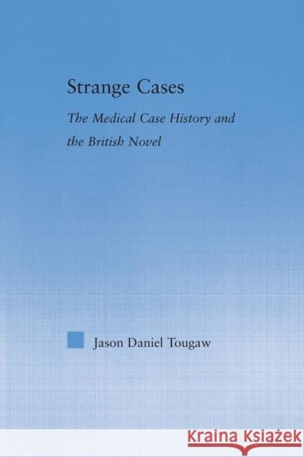 Strange Cases: The Medical Case History and the British Novel Jason Tougaw   9781138868687