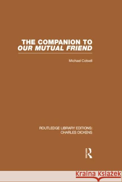 The Companion to Our Mutual Friend (Rle Dickens): Routledge Library Editions: Charles Dickens Volume 4 Michael Cotsell 9781138868809 Taylor and Francis