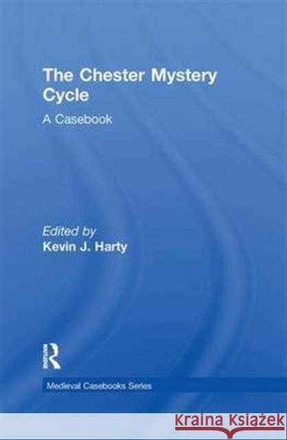 The Chester Mystery Cycle: A Casebook Kevin J. Harty 9781138868946 Routledge