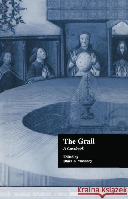 The Grail: A Casebook Dhira B. Mahoney   9781138868953 Taylor and Francis