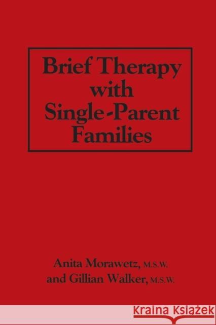Brief Therapy with Single-Parent Families Anita Morawetz Gillian Walker 9781138868991 Routledge