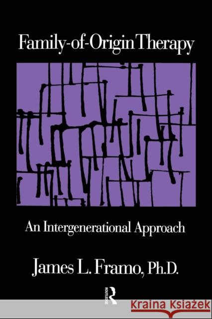 Family-Of-Origin Therapy: An Intergenerational Approach James L. Framo 9781138869127