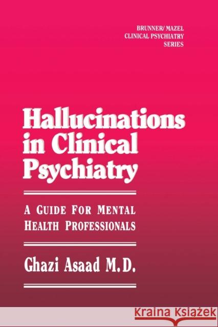 Hallunications In Clinical Psychiatry: A Guide For Mental Health Professionals Asaad, Ghazi 9781138869134