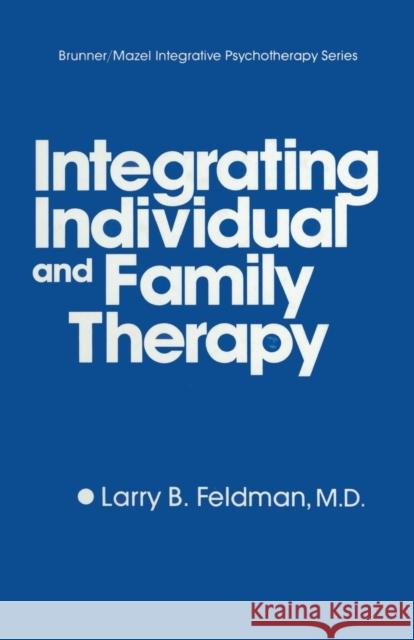 Integrating Individual and Family Therapy Larry B. Feldman 9781138869165 Routledge