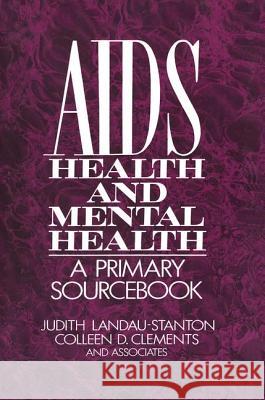 Aids, Health, and Mental Health: A Primary Sourcebook Judith Landau-Stanton Colleen D. Clements 9781138869233 Routledge