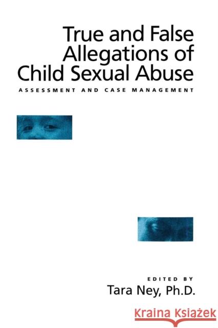 True and False Allegations of Child Sexual Abuse: Assessment & Case Management Tara Ney 9781138869370 Routledge