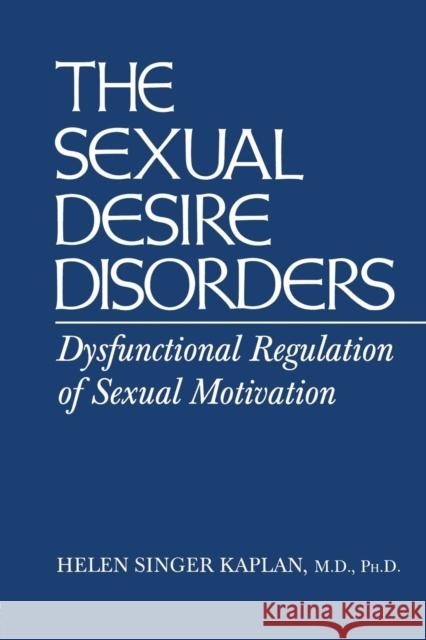 Sexual Desire Disorders: Dysfunctional Regulation of Sexual Motivation Helen Singe 9781138869400 Routledge