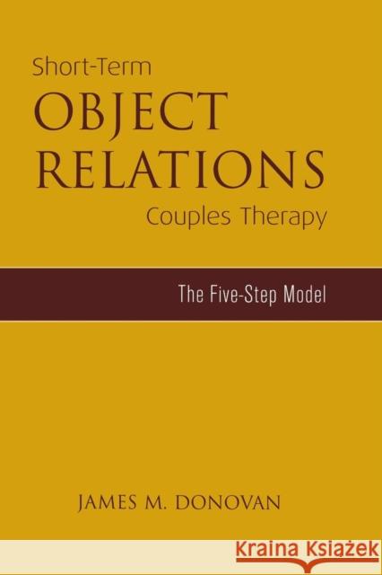 Short-Term Object Relations Couples Therapy: The Five-Step Model James M. Donovan 9781138869639