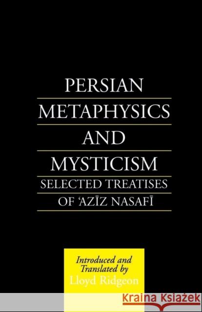 Persian Metaphysics and Mysticism: Selected Treatises of 'Azīz Nasafī Ridgeon, Lloyd 9781138869851