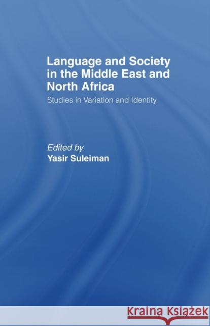 Language and Society in the Middle East and North Africa Yasir Suleiman Yasir Suleiman 9781138869868