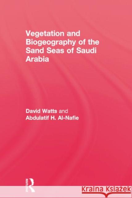 Vegetation & Biogeography of the Sand Seas of Arabia Watts, David 9781138870000