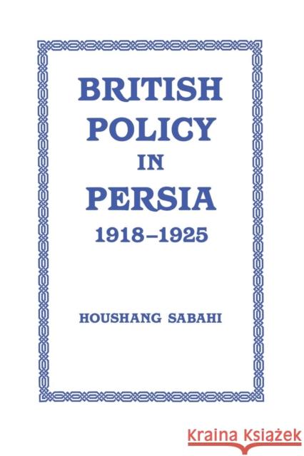British Policy in Persia, 1918-1925 Houshang Sabahi 9781138870062 Routledge