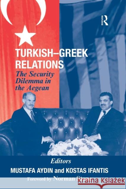 Turkish-Greek Relations: The Security Dilemma in the Aegean Mustafa Aydin Kostas Ifantis  9781138870093 Routledge