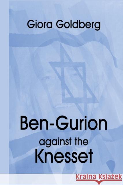 Ben-Gurion Against the Knesset Giora Goldberg 9781138870123