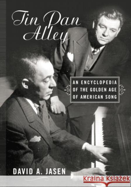 Tin Pan Alley: An Encyclopedia of the Golden Age of American Song David A. Jasen 9781138870215 Routledge