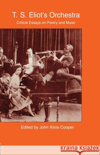 T.S. Eliot's Orchestra: Critical Essays on Poetry and Music John Xiro 9781138870314 Routledge