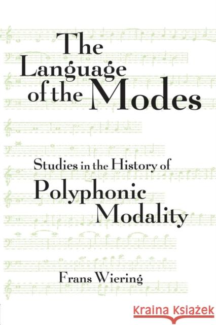 The Language of the Modes: Studies in the History of Polyphonic Modality Frans Wiering 9781138870338