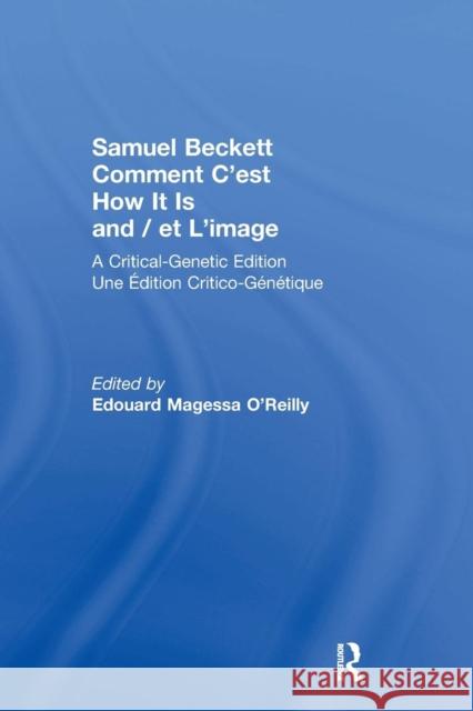 Samuel Beckett Comment c'Est How It Is and / Et l'Image: A Critical-Genetic Edition Une Edition Critic-Genetique Samuel Beckett 9781138870536 Routledge