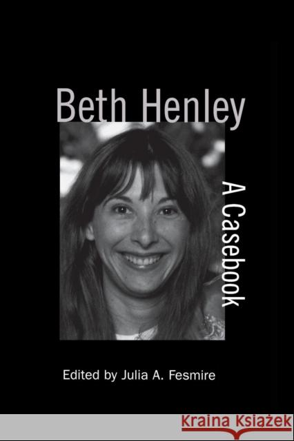 Beth Henley: A Casebook Julia a. Fesmire 9781138870543