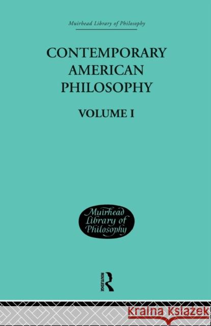 Contemporary American Philosophy: Personal Statements Volume I George P. and Montague Wm Peppere Adams 9781138870659