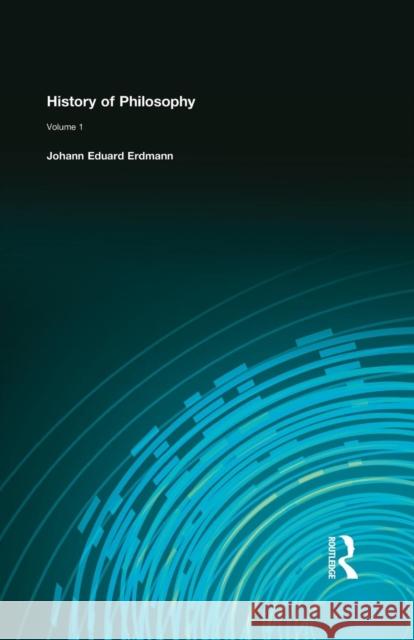 History of Philosophy: Volume I Johann Eduard Erdmann 9781138870680 Routledge