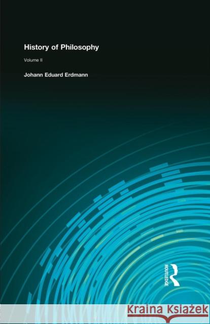History of Philosophy: Volume II Johann Eduard Erdmann 9781138870697 Routledge