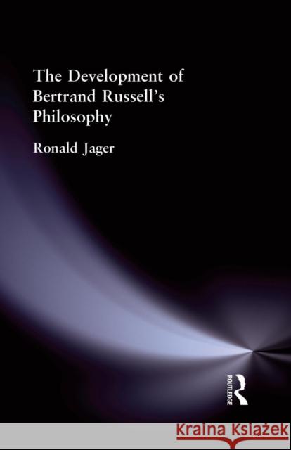 The Development of Bertrand Russell's Philosophy Ronald Jager 9781138870703