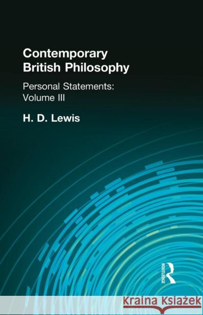 Contemporary British Philosophy: Personal Statements Third Series H. D. Lewis 9781138870710 Routledge