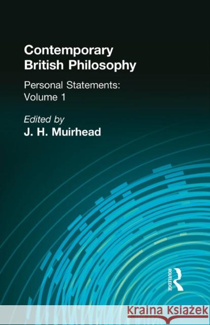 Contemporary British Philosophy: Personal Statements First Series J. H. Muirhead 9781138870758 Routledge