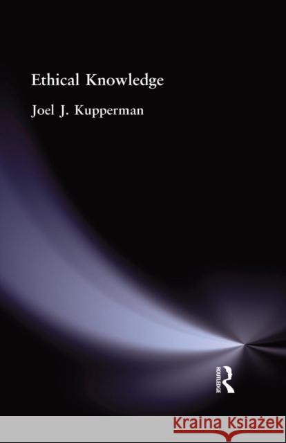 Ethical Knowledge Joel J. Kupperman 9781138870864 Routledge