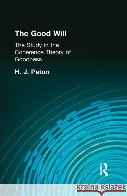 The Good Will: A Study in the Coherence Theory of Goodness H. J. Paton 9781138870888 Routledge