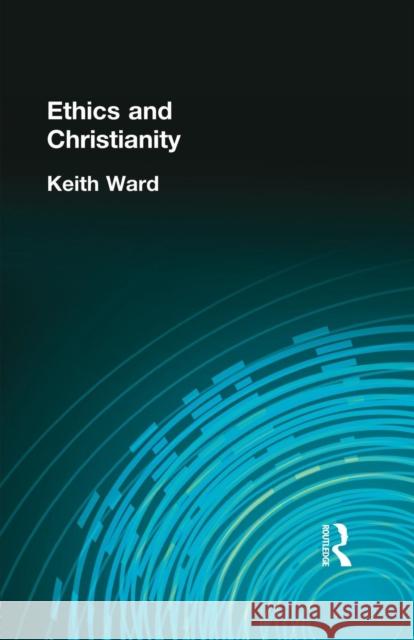 Ethics and Christianity Keith Ward   9781138870901 Routledge