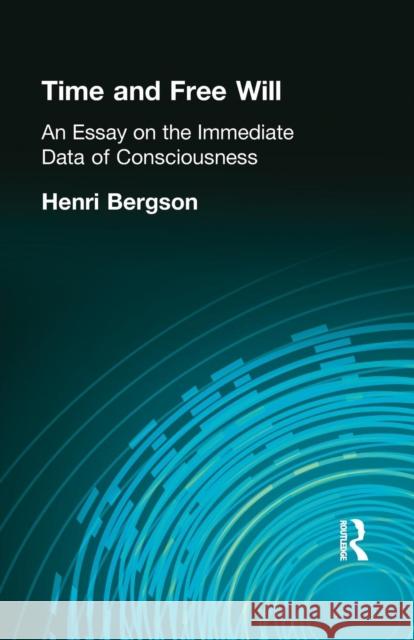 Time and Free Will: An Essay on the Immediate Data of Consciousness Henri Bergson 9781138870994