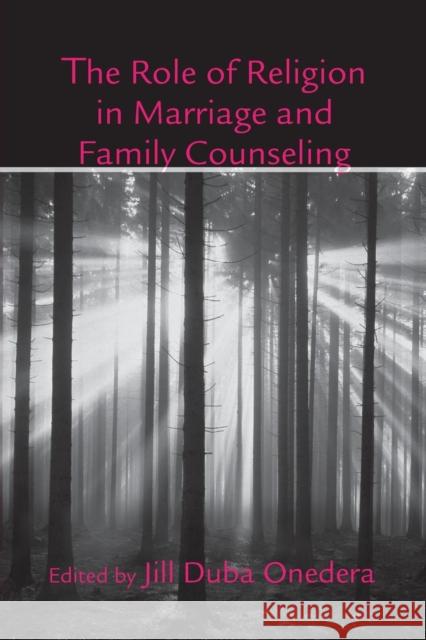 The Role of Religion in Marriage and Family Counseling Jill Duba Onedera 9781138871618 Routledge
