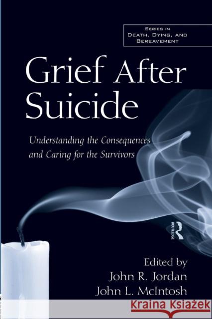 Grief After Suicide: Understanding the Consequences and Caring for the Survivors John R. Jordan John L. McIntosh 9781138871663 Routledge