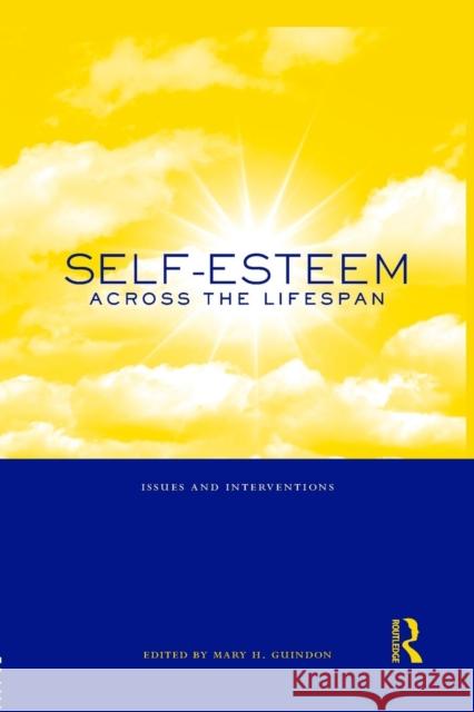 Self-Esteem Across the Lifespan: Issues and Interventions Mary H. Guindon   9781138871687 Routledge