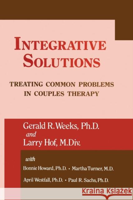 Integrative Solutions: Treating Common Problems in Couples Therapy Gerald R. Weeks Larry Hoff 9781138871755