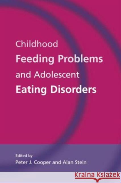 Childhood Feeding Problems and Adolescent Eating Disorders Peter J. Cooper Alan Stein 9781138871793