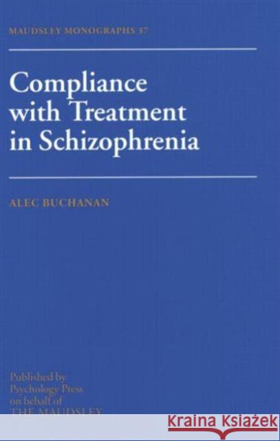 Compliance with Treatment in Schizophrenia: Maudsley Monographs Number Thirty-Seven Buchanan, Alec 9781138871816