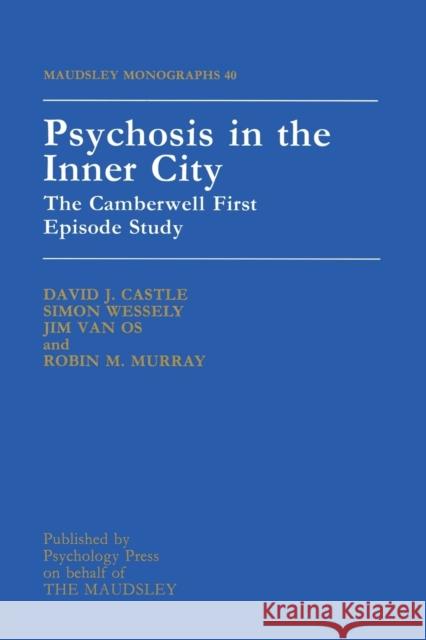 Psychosis in the Inner City: The Camberwell First Episode Study David J. Castle University of Western Au 9781138871830