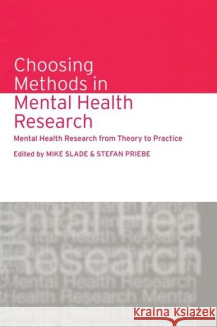 Choosing Methods in Mental Health Research: Mental Health Research from Theory to Practice Mike Slade Stefan Priebe 9781138871915 Routledge