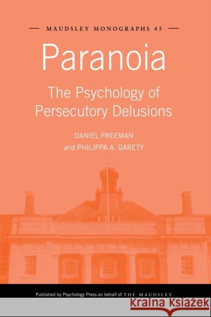 Paranoia: The Psychology of Persecutory Delusions Daniel Freeman Philippa A. Garety 9781138871977 Psychology Press